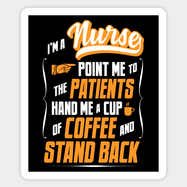 I'm A Nurse - Hand Me A Coffee And Stand Back Magnet by tommartinart